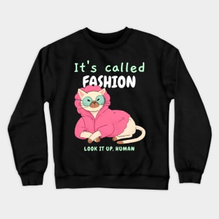 It's called Fashion. Look it up, human. - Sassy cat Crewneck Sweatshirt